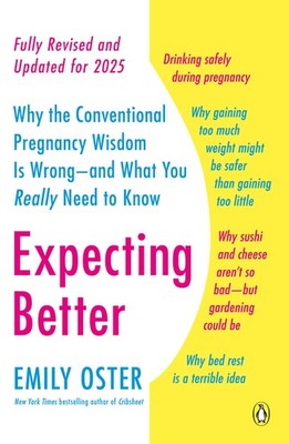 Expecting Better: Why the Conventional Pregnancy Wisdom Is Wrong--and What Y...