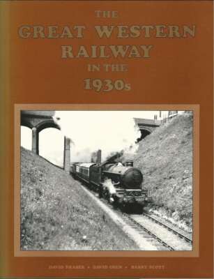 The Great Western Railway in The 1930s, Fraser, David, David Green and Barry Sco