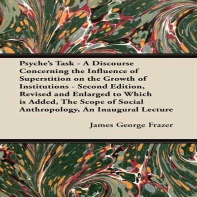 Psyche's Task - A Discourse Concerning the Influence of Superstit