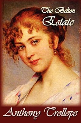 The Belton Estate By Anthony Trollope. 9781607620327