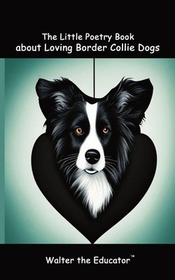 The Little Poetry Book about Loving Border Collie Dogs Walter the Educator Buch