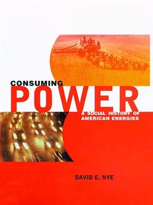 Consuming Power : A Social History of American Energies Hardcover