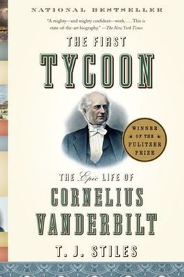 The First Tycoon : The Epic Life of Cornelius Vanderbilt Pulitzer