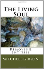 The Living Soul: Removing Entities [Paperback] Mitchell Earl Gibson