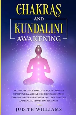 Chakren und Kundalini Erwachen: Ein kompletter Leitfaden zur Selbstheilung, erweitern Sie Ihren Geist