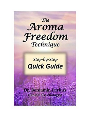 The Aroma Freedom Technique Step-By..., Benjamin Perkus