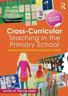 Cross-Curricular Teaching in the Primary School: Planning and facilitating imagi