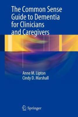 The Common Sense Guide to Dementia For Clinicians and Caregivers - GOOD