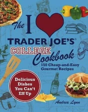 The I Love Trader Joe's College Cookbook: 150 Cheap and Easy Gourmet  - GOOD