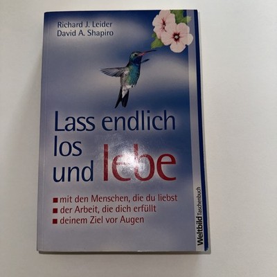 Lass endlich los und lebe - Richard J. Leider & David A. Shapiro [Taschenbuch, W