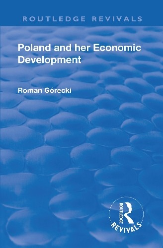 Revival: Poland and her Economic Development (1935) - 9781138550735