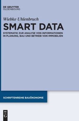 Smart Data: Systematik Zur Analyse Von Informationen in Planung, Bau Und Betr...
