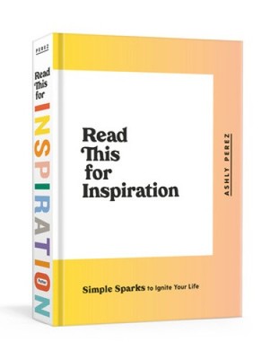 Lesen Sie dies zur Inspiration: Einfache Funken, um Ihr Leben zu entfachen von Perez, Ashly