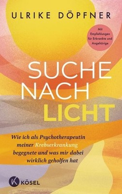 Suche nach Licht Wie ich als Psychotherapeutin meiner Krebserkrankung begegne...