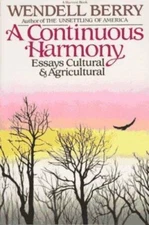 A Continuous Harmony: Essays Cultural and Agricultural by Wendell Berry