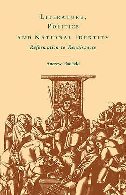 Literature, Politics and National Identity Reformation to Renaissance Hadfield