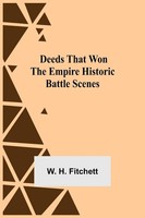 Deeds That Won The Empire Historic Battle Scenes W. H. Fitchett Taschenbuch 2021