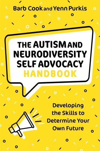 Autism and Neurodiversity Self Advocacy Handbook : Developing the Skills to ...