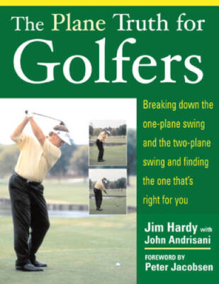 The Plane Truth for Golfers: Breaking Down the One-plane Swing and the Tw - GOOD