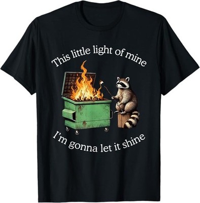 This Little Light of Mine Raccoon Dumpster Fire Meme T-Shirt