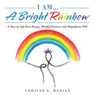 I Am... a Bright Rainbow Loraine G. Mádian Taschenbuch Kartoniert / Broschiert