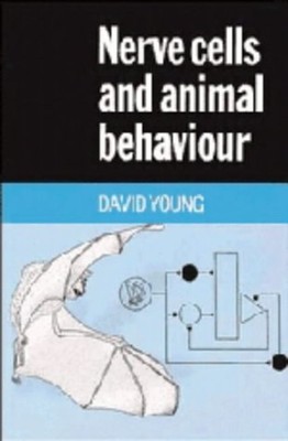 Nerve Cells and Animal Behaviour Hardcover David G. Young