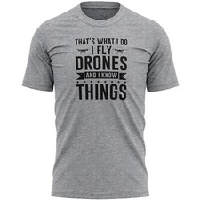 Funny Drone Flying T Shirt For Men I Fly Drones And Know Things Cool Gifts