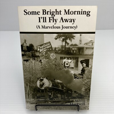 Some Bright Morning I'll Fly Away A Marvelous Journey Milt Hartsell Signed! 2001