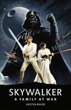 Star Wars Skywalker – A Family At War by Kristin Baver [Hardback]