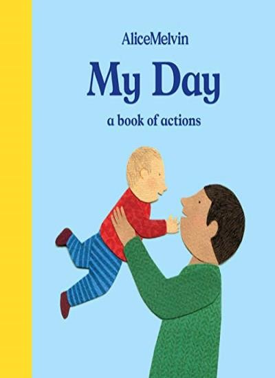 My Day: A Book of Actions,Alice Melvin