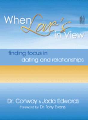 When Love's in View: Finding Focus in Dating and Relationships by Jada Edwards