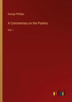 A Commentary On The Psalms Vol. I George Phillips Taschenbuch Englisch 2023