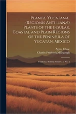 Plant� Yucatan�. (Regionis Antillan�) Plants of the Insular, Coastal and Plain R
