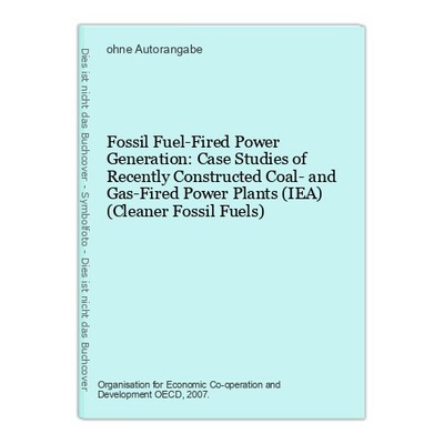 Fossil Fuel-Fired Power Generation: Case Studies of Recently Constructed Coal- a