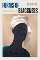 Forms Of Blackness Race And Visibility In The French-Speaking World Bishop Buch
