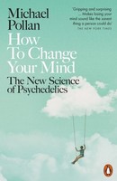 Michael Pollan How To Change Your Mind