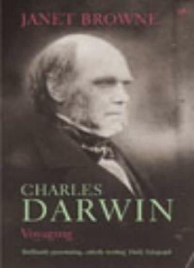 Charles Darwin. Voyaging (Volume 1): Voyaging Vol 1 By Janet Browne
