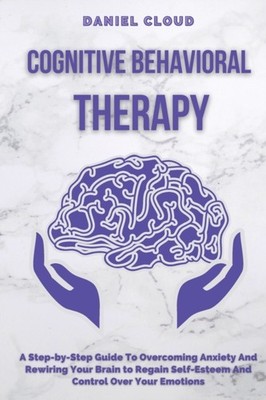 Cloud - Cognitive Behavioral Therapy  A Step-by-Step Guide to Overcomi - X555z