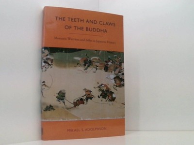 The Teeth and Claws of the Buddha: Monastic Warriors and Sohei in Japanese Histo