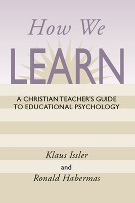 How We Learn : A Christian Teacher's Guide to Educational Psychol