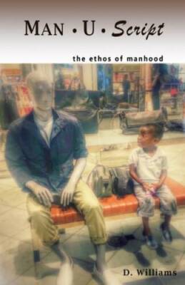 Man-U-Script: the ethos of manhood - Paperback By Williams, Deborah - VERY GOOD