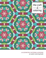 THE CRAFT OF COLORING: 60 GEOMETRIC PATTERNS  DESIGNS: AN  BRAND NEW 