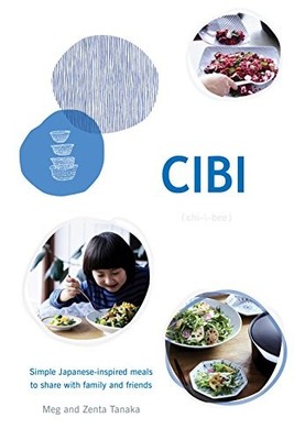 Cibi: Simple Japanese-Inspired Meals to Share With Family and Friends Brand New