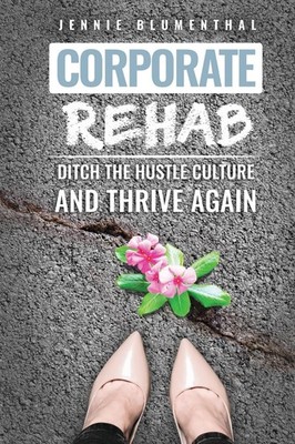 Corporate Rehab: Ditch the Hustle Culture and Thrive Again,Blume
