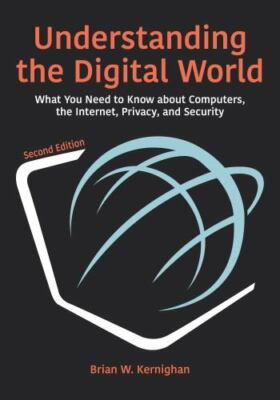 Understanding the Digital World: What You Need to Know about Computers, the Int