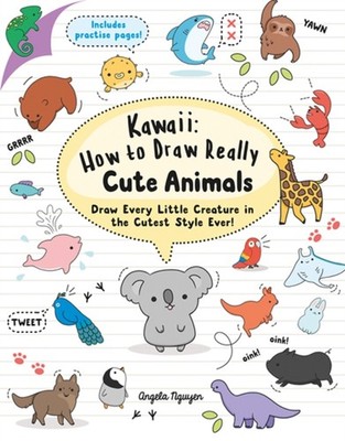 KAWAII HOW TO DRAW REALLY CUTE ANIMALS by Angela Nguyen Paperback Self Help