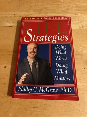 Life Strategies : Doing What Works, Doing What Matters by Phil McGraw (2000,...