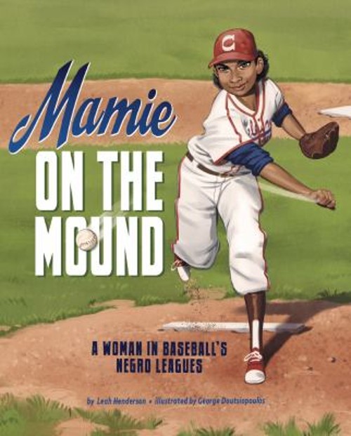 Mamie on the Mound : A Woman in Baseball's Negro Leagues Leah HenFree US Delivery | ISBN:1684460239
