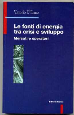 DIE ENERGIEQUELLEN ZWISCHEN KRISE UND ENTWICKLUNG Märkte und Betreiber Vittorio D'Ermo
