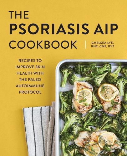 Chelsea Lye RNT, CNP, RYT The Psoriasis AIP Cookbook (Tascabile)